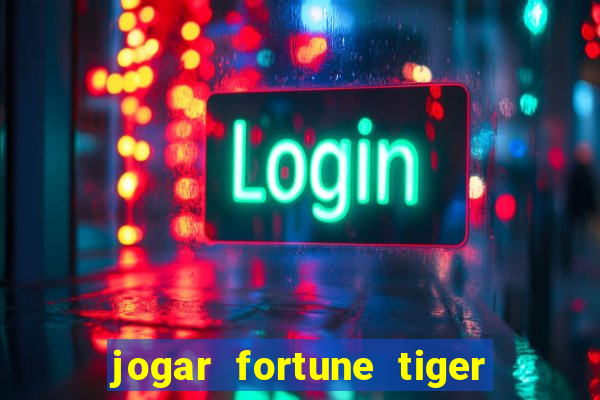 jogar fortune tiger sem depositar